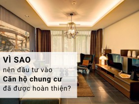 Vì sao bạn nên đầu tư vào căn hộ chung cư đã hoàn thiện?